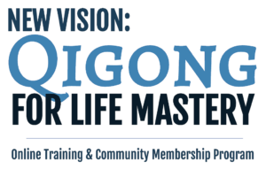 Graphic image featuring the text: 'New Vision: Qigong for Life Mastery' in bold and stylized fonts. Below, a subheading reads: 'Online Training & Community Membership Program.