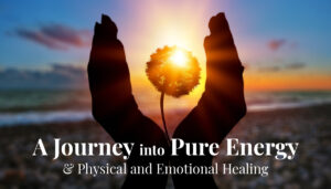 silhouetted hands gently holding a dandelion in front of a glowing sunset, where the sun aligns with the center of the dandelion, creating a radiant, golden glow.Overlaid at the bottom is white text that reads, "A Journey into Pure Energy & Physical and Emotional Healing," adding a message of transformation and connection to the scene.