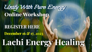 Promotional banner for the 'Unify With Pure Energy' online workshop on December 16-17, 2023, featuring Lachi Energy Healing with imagery of hands holding an orb of light energy surrounded by greenery.