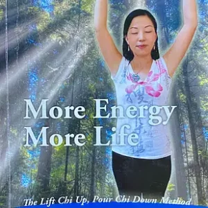 Cover image for 'More Energy More Life' featuring Linling practicing the Lift Chi Up, Pour Chi Down Method in a serene forest setting with sunlight streaming through the trees.