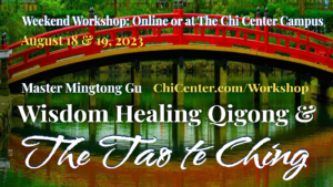 Promotional banner of a Wisdom Healing Qigong & The Tao te Ching weekend workshop with Master Mingtong Gu either online or at The Chi Center Campus on August 18 & 19, 2023. Featuring a CTA ChiCenter.com/Workshop