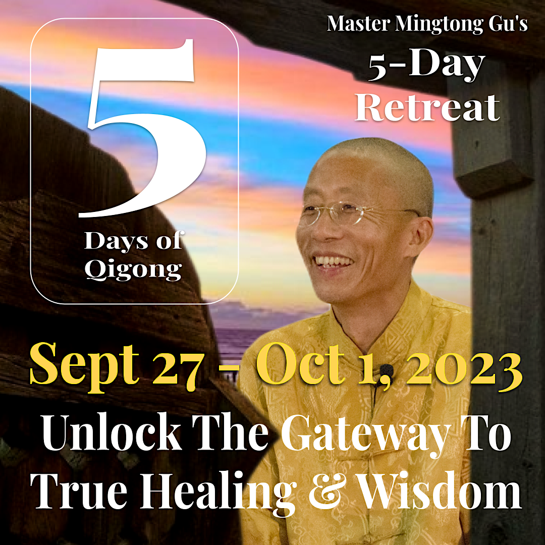 Promotional image for Master Mingtong Gu's '5-Day Qigong Retreat,' featuring dates September 27 to October 1, 2023, with Master Mingtong Gu smiling, wearing a golden robe, set against a sunset background. Text highlights 'Unlock The Gateway To True Healing & Wisdom.'