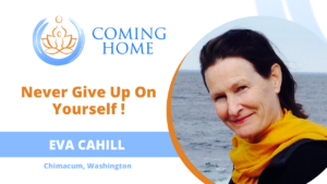 Promotional banner for 'Coming Home' featuring Eva Cahill with the theme 'Never Give Up On Yourself!' showcasing a minimalist lotus logo, Eva's portrait by the sea, and event location in Chimacum, Washington.