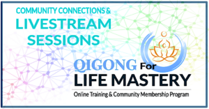 Qigong for Life Mastery logo with text highlighting community connections and livestream sessions, promoting online training and a membership program for personal growth and healing.