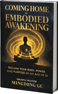 Coming Home to Embodied Awakening, the hardcover by Qigong Master Mingtong Gu